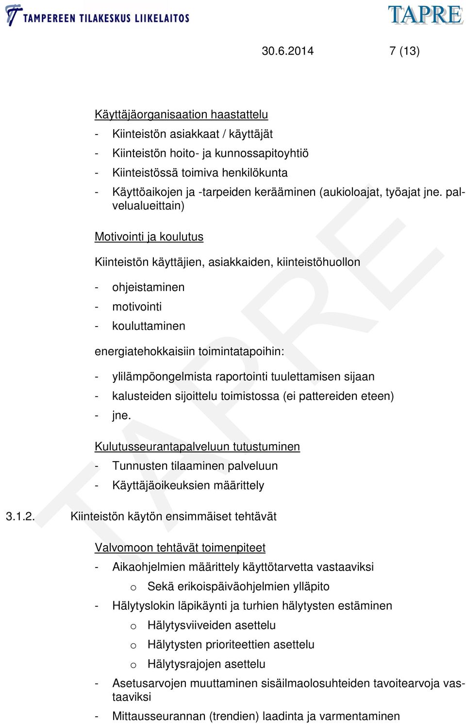 palvelualueittain) Motivointi ja koulutus Kiinteistön käyttäjien, asiakkaiden, kiinteistöhuollon - ohjeistaminen - motivointi - kouluttaminen energiatehokkaisiin toimintatapoihin: -