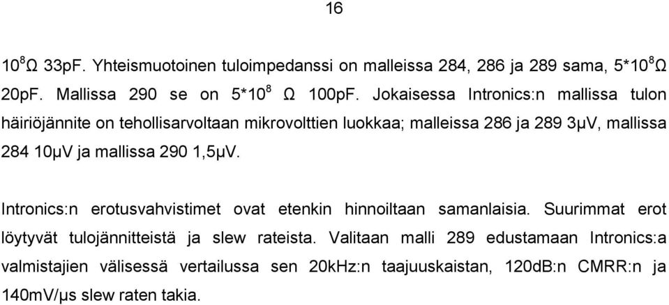 mallissa 290 1,5µV. Intronics:n erotusvahvistimet ovat etenkin hinnoiltaan samanlaisia.