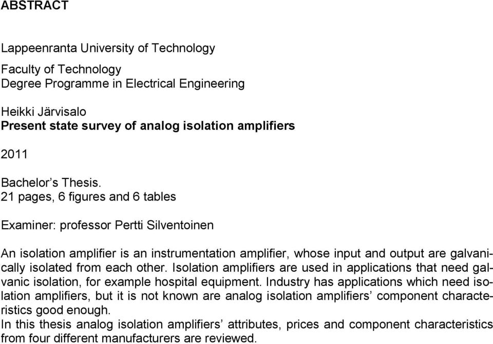 21 pages, 6 figures and 6 tables Examiner: professor Pertti Silventoinen An isolation amplifier is an instrumentation amplifier, whose input and output are galvanically isolated from each other.