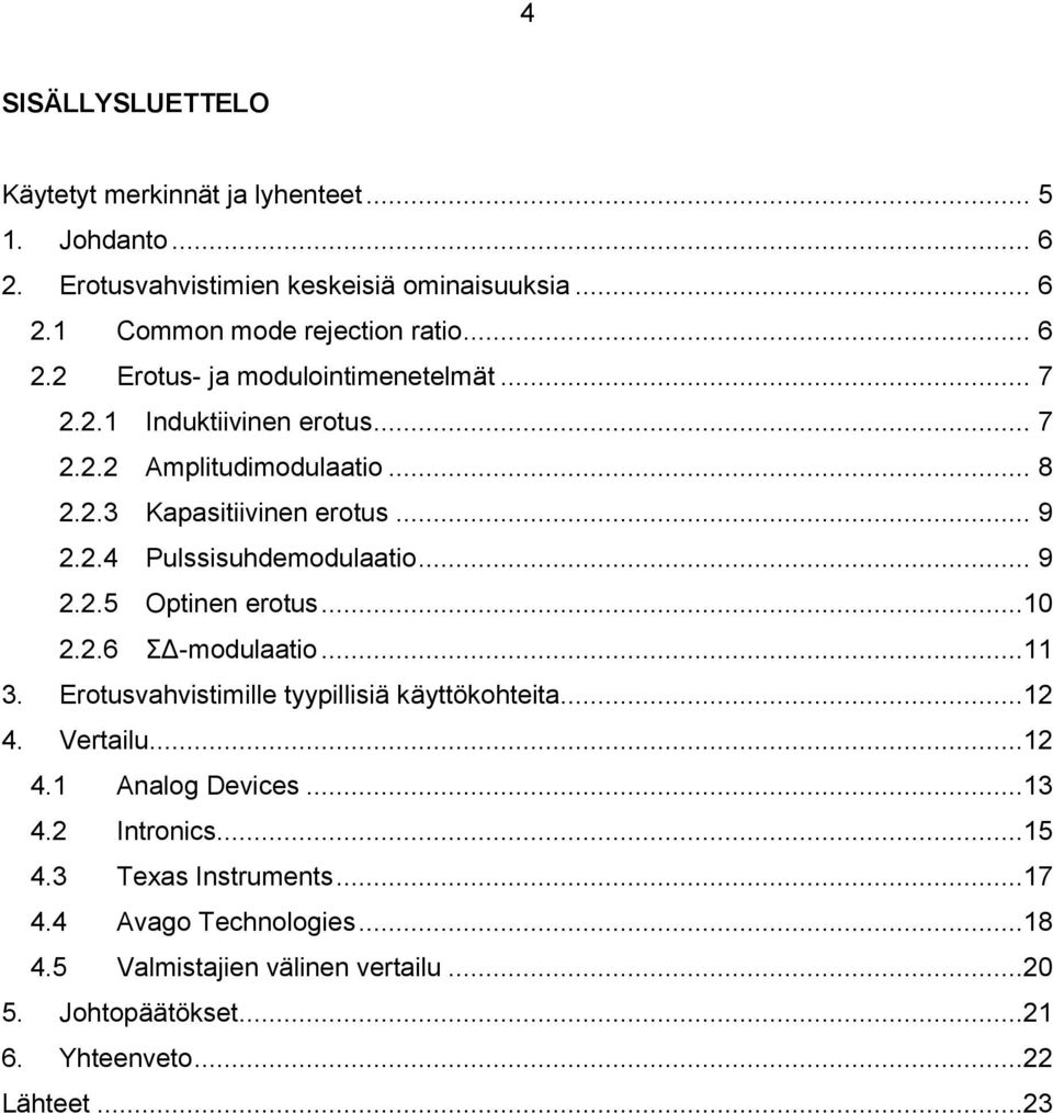 2.6 ΣΔ-modulaatio...11 3. Erotusvahvistimille tyypillisiä käyttökohteita...12 4. Vertailu...12 4.1 Analog Devices...13 4.2 Intronics...15 4.3 Texas Instruments.