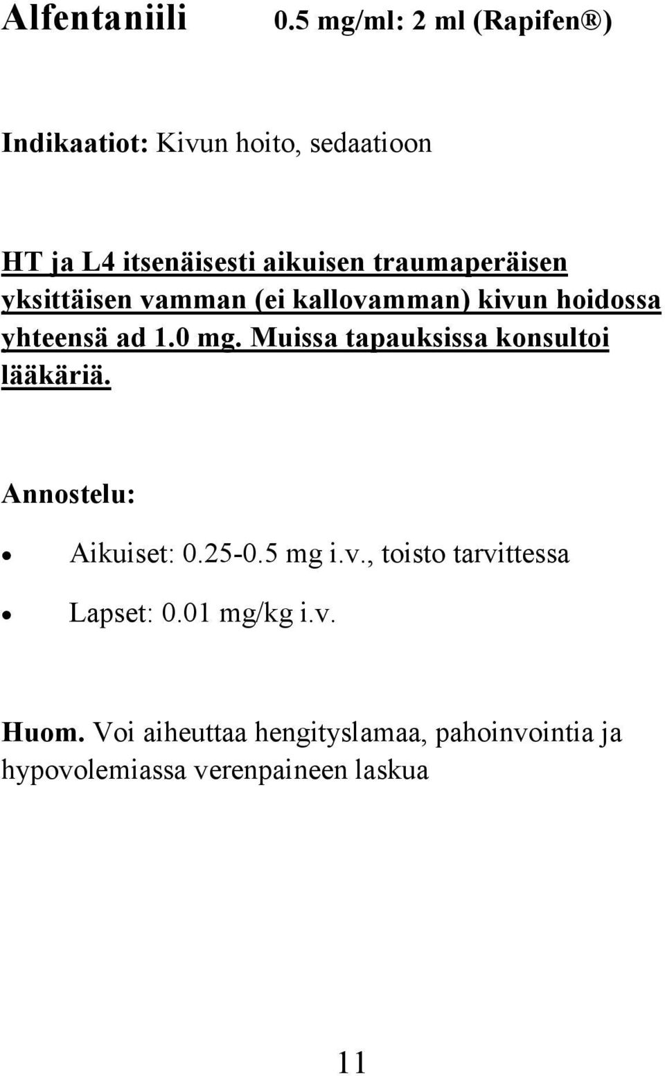 traumaperäisen yksittäisen vamman (ei kallovamman) kivun hoidossa yhteensä ad 1.0 mg.