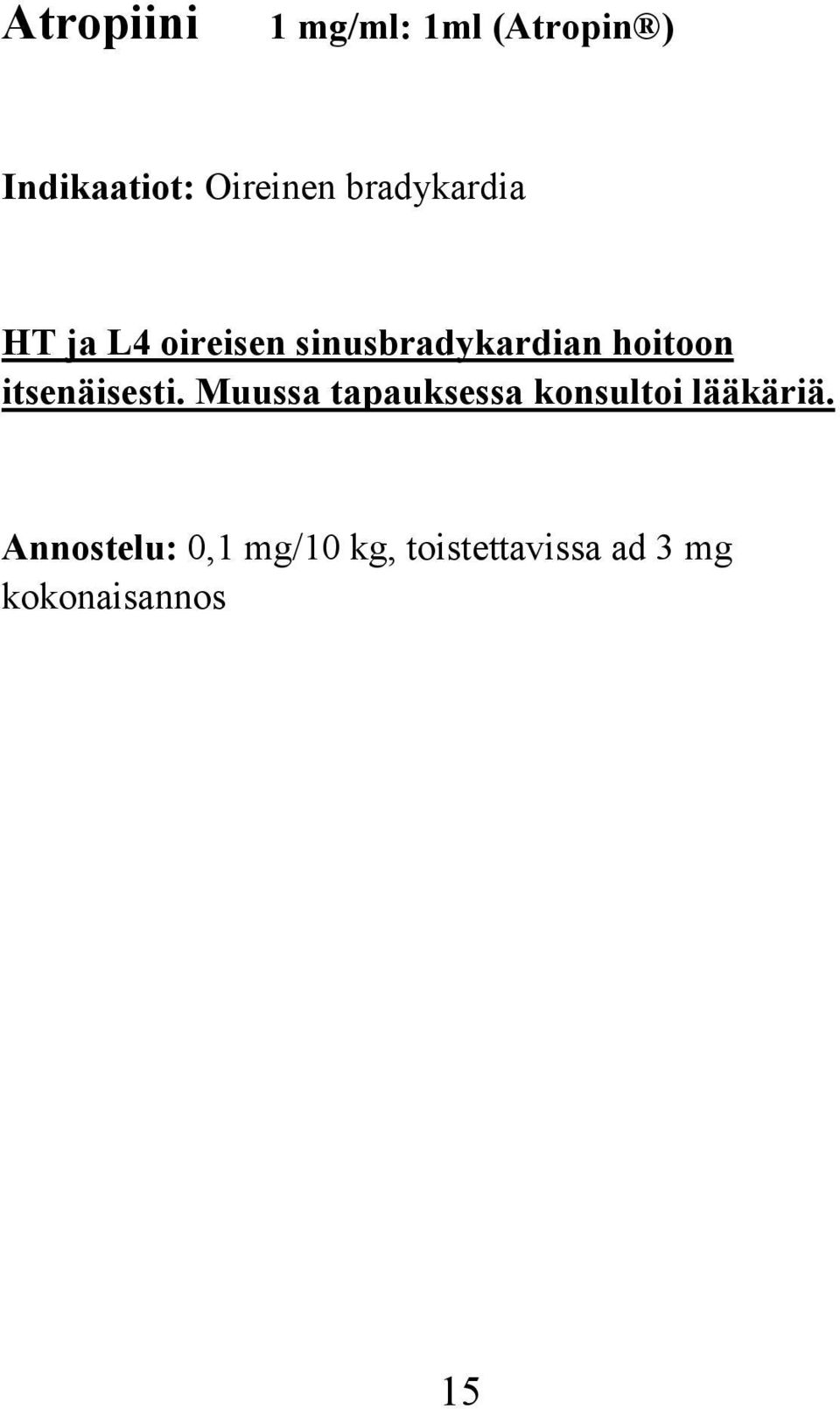 itsenäisesti. Muussa tapauksessa konsultoi lääkäriä.