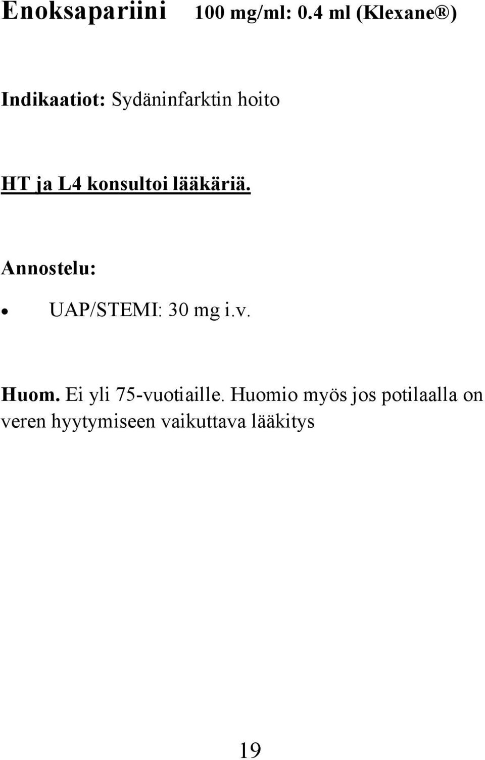 konsultoi lääkäriä. Annostelu: UAP/STEMI: 30 mg i.v. Huom.