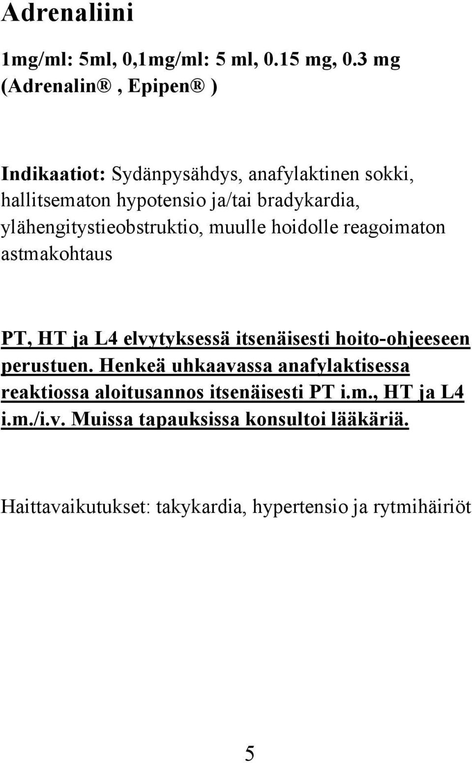 ylähengitystieobstruktio, muulle hoidolle reagoimaton astmakohtaus PT, HT ja L4 elvytyksessä itsenäisesti hoito-ohjeeseen