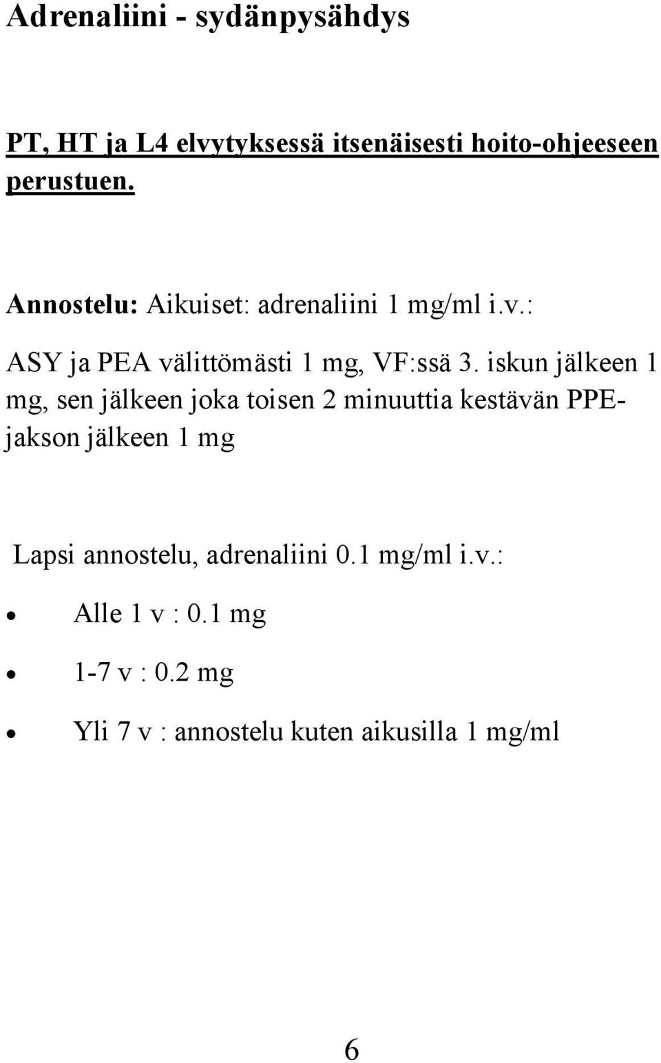 iskun jälkeen 1 mg, sen jälkeen joka toisen 2 minuuttia kestävän PPEjakson jälkeen 1 mg Lapsi