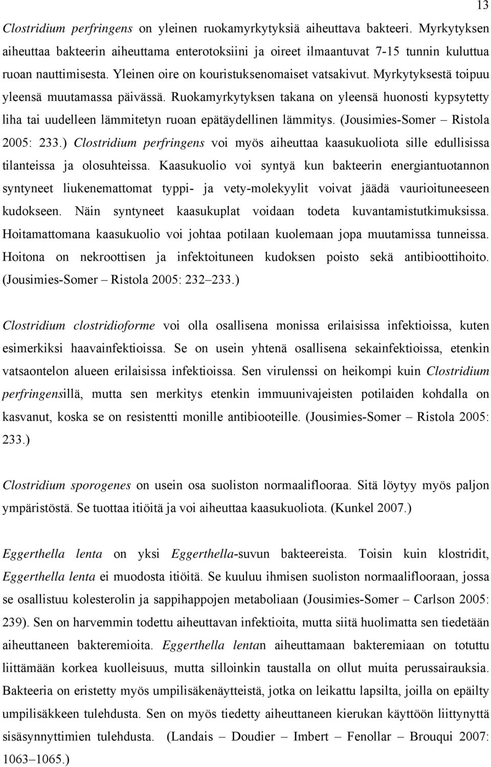 Ruokamyrkytyksen takana on yleensä huonosti kypsytetty liha tai uudelleen lämmitetyn ruoan epätäydellinen lämmitys. (Jousimies-Somer Ristola 2005: 233.