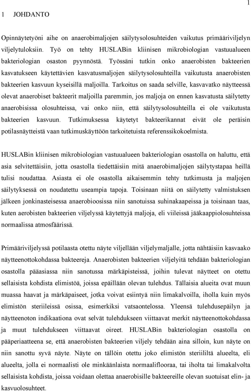 Työssäni tutkin onko anaerobisten bakteerien kasvatukseen käytettävien kasvatusmaljojen säilytysolosuhteilla vaikutusta anaerobisten bakteerien kasvuun kyseisillä maljoilla.