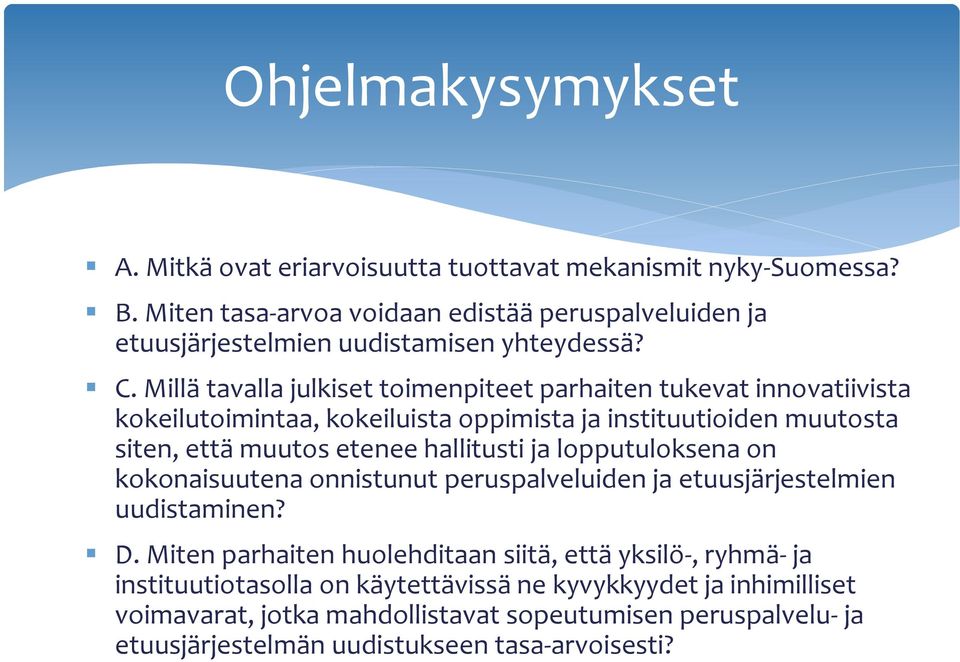 Millä tavalla julkiset toimenpiteet parhaiten tukevat innovatiivista kokeilutoimintaa, kokeiluista oppimista ja instituutioiden muutosta siten, että muutos etenee hallitusti