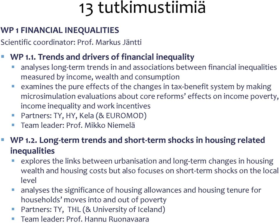 income poverty, income inequality and work incentives Partners: TY, HY, Kela (& EUROMOD) Team leader: Prof. Mikko Niemelä WP 1.2.