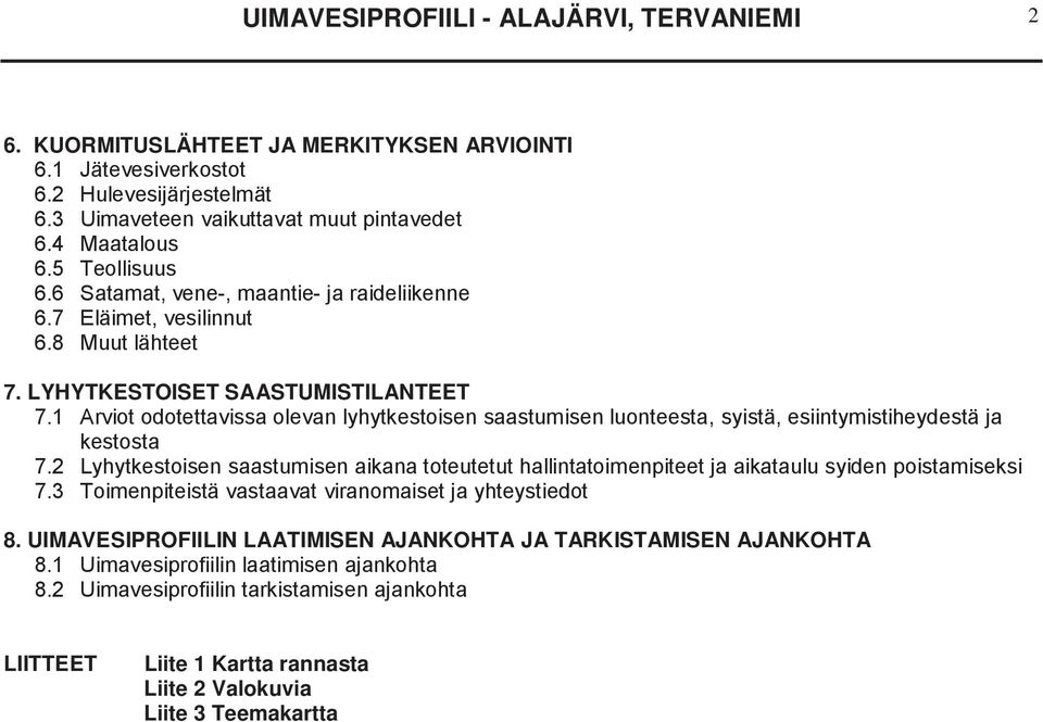 1 Arviot odotettavissa olevan lyhytkestoisen saastumisen luonteesta, syistä, esiintymistiheydestä ja kestosta 7.