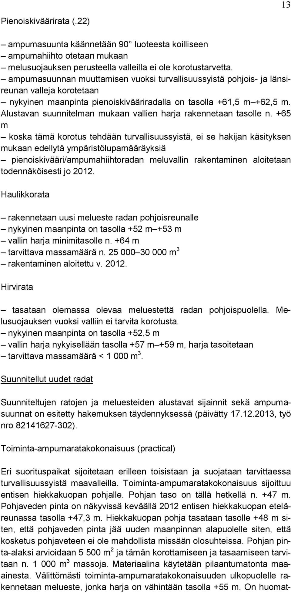 Alustavan suunnitelman mukaan vallien harja rakennetaan tasolle n.