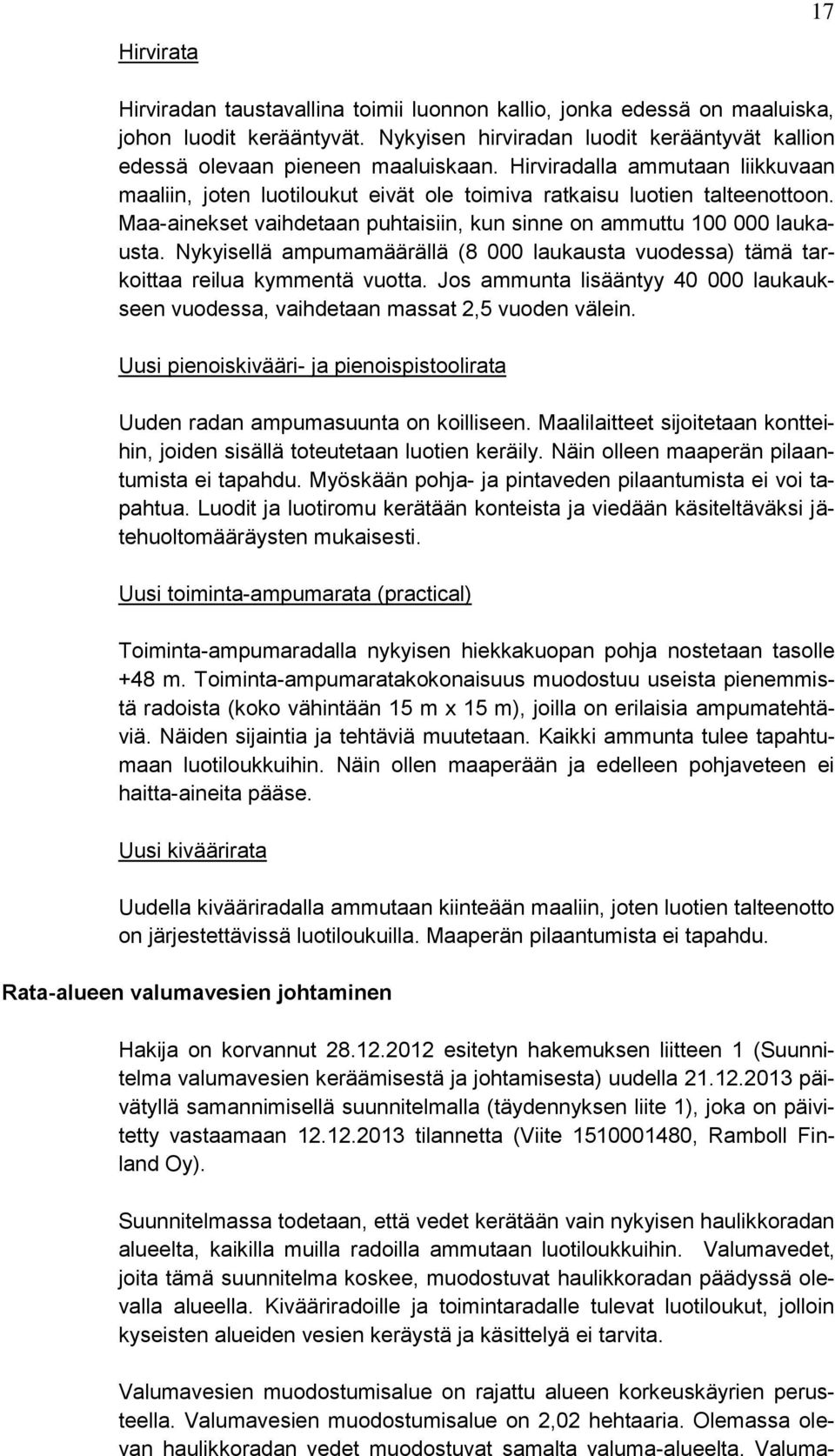 Nykyisellä ampumamäärällä (8 000 laukausta vuodessa) tämä tarkoittaa reilua kymmentä vuotta. Jos ammunta lisääntyy 40 000 laukaukseen vuodessa, vaihdetaan massat 2,5 vuoden välein.