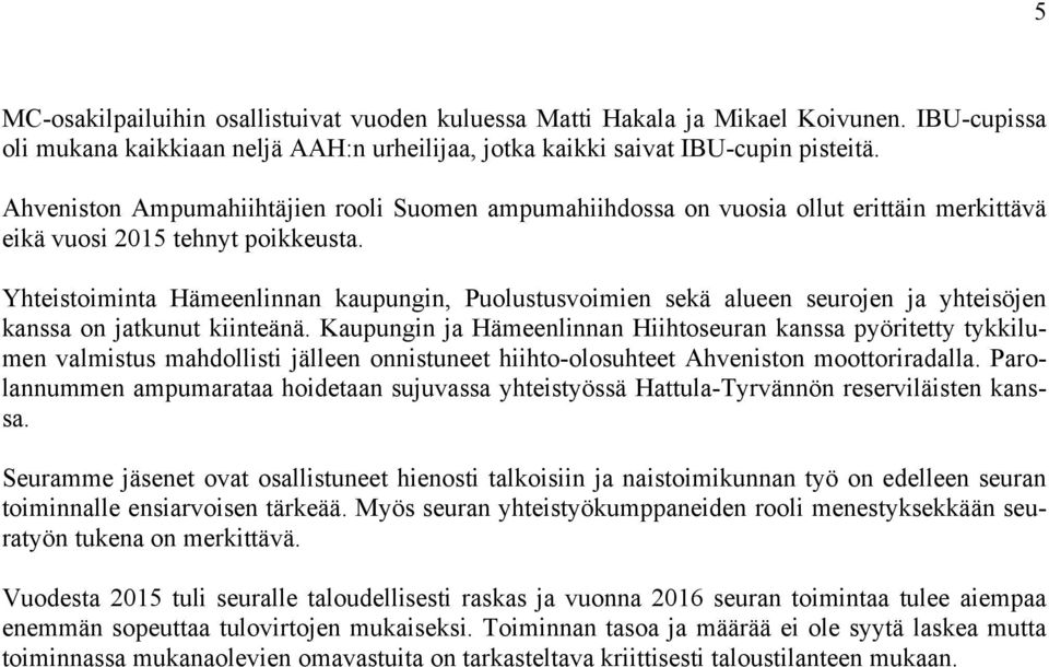 Yhteistoiminta Hämeenlinnan kaupungin, Puolustusvoimien sekä alueen seurojen ja yhteisöjen kanssa on jatkunut kiinteänä.