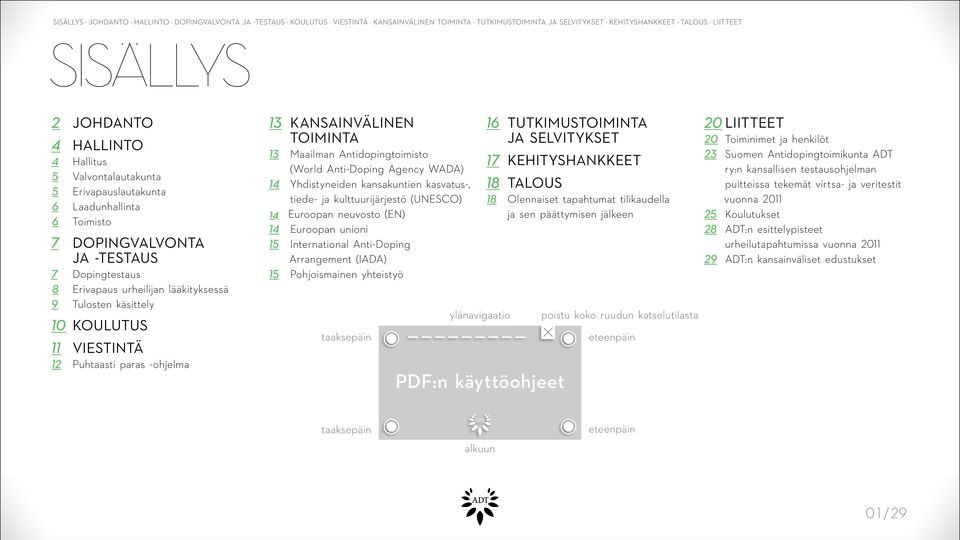 kasvatus-, tiede- ja kulttuurijärjestö (UNESCO) 14 Euroopan neuvosto (EN) 14 Euroopan unioni 15 International Anti-Doping Arrangement (IADA) 15 Pohjoismainen yhteistyö taaksepäin ylänavigaatio 16