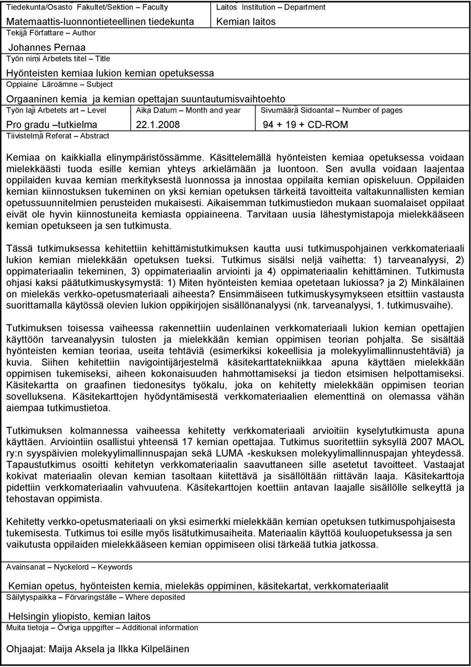 Tiivistelmä Referat Abstract Aika Datum Month and year 22.1.2008 Sivumäärä Sidoantal Number of pages 94 + 19 + CD-ROM Kemiaa on kaikkialla elinympäristössämme.