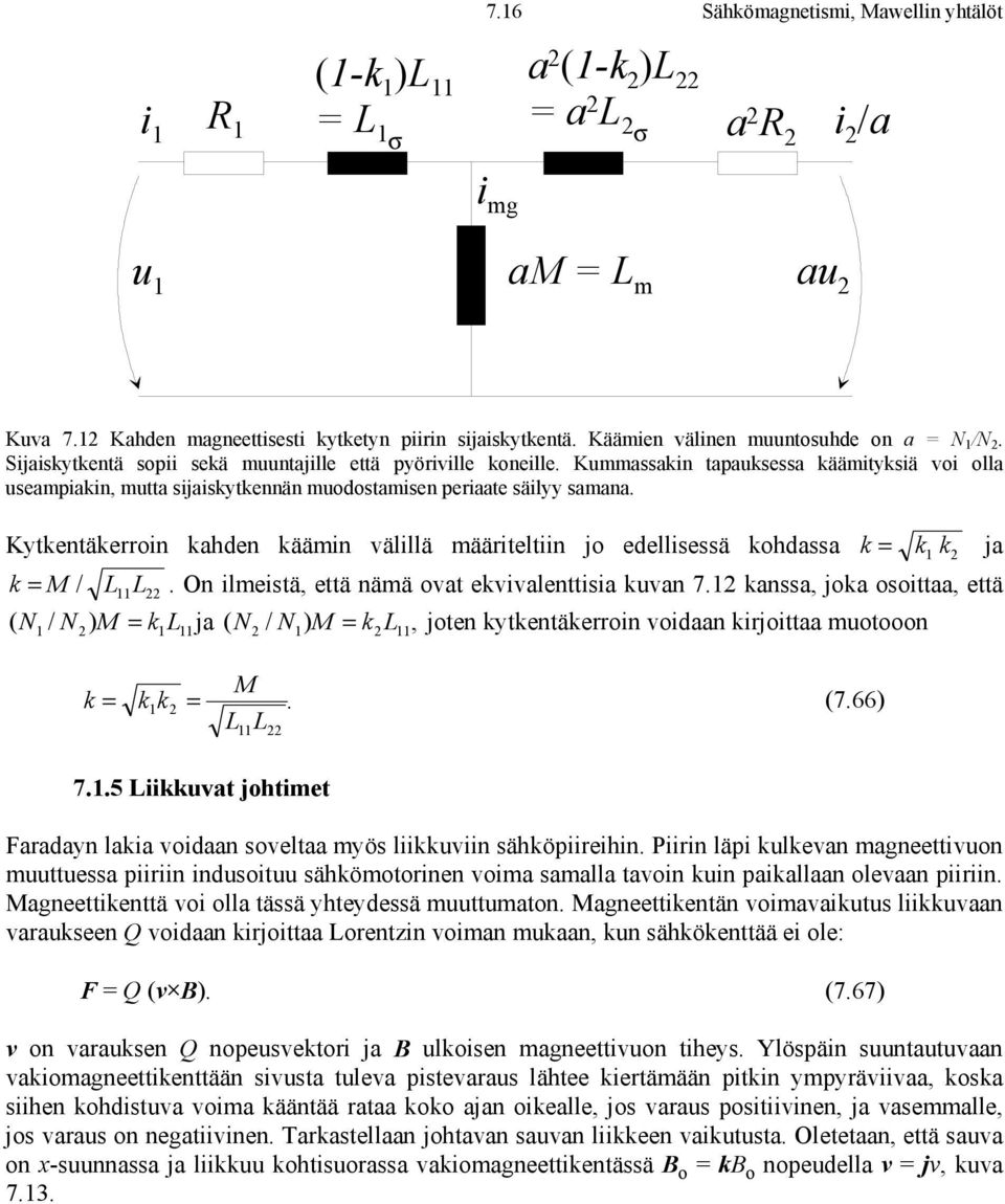 Kytkentäkerroin kahden käämin välillä määriteltiin jo edellisessä kohdassa k k = M / L L / N) = k k ja. On ilmeistä, että nämä ovat ekvivalenttisia kuvan 7.