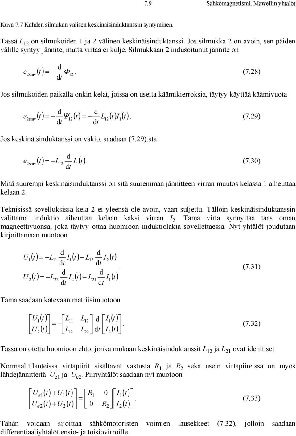 8) d t smv( ) Jos silmukoiden paikalla onkin kelat, joissa on useita käämikierroksia, täytyy käyttää käämivuota d d = Ψ. (7.