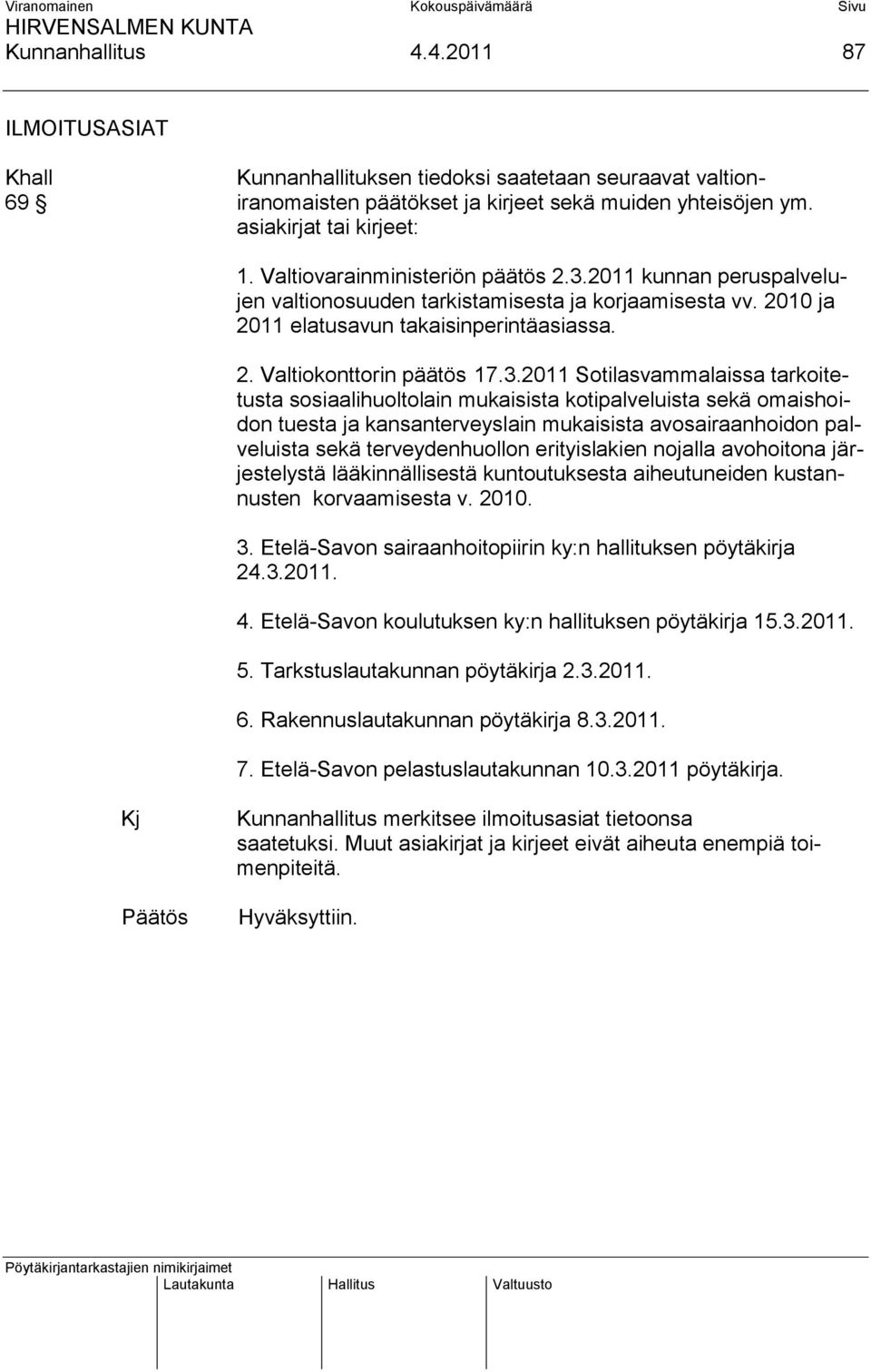 2011 kunnan peruspalvelujen valtionosuuden tarkistamisesta ja korjaamisesta vv. 2010 ja 2011 elatusavun takaisinperintäasiassa. 2. Valtiokonttorin päätös 17.3.