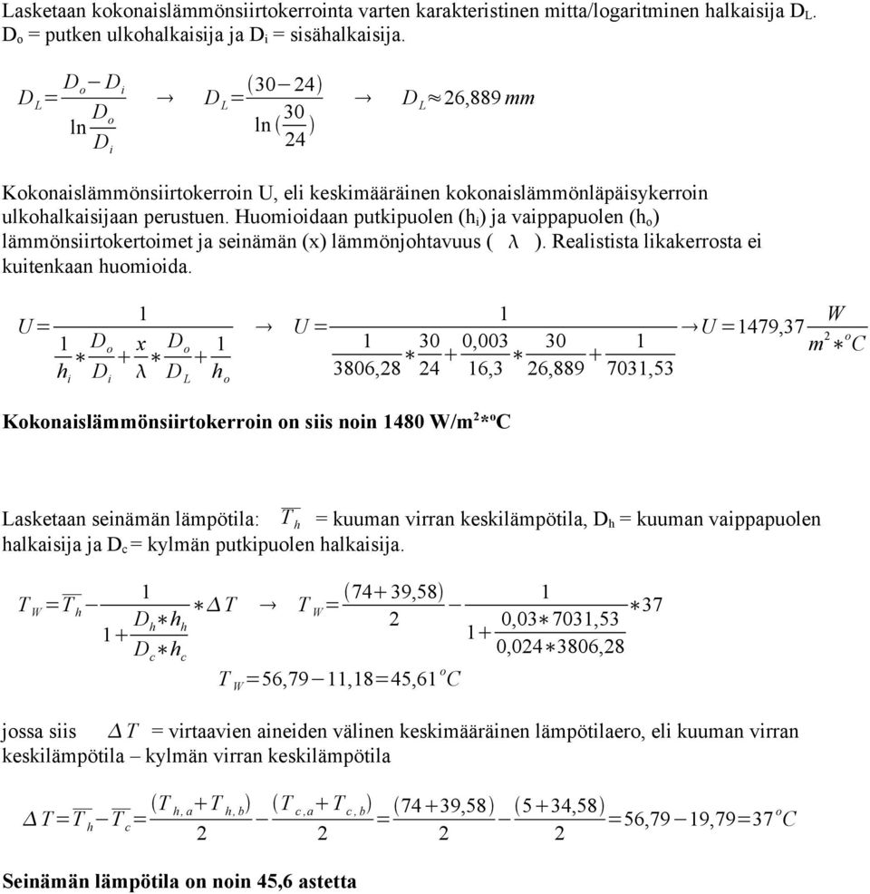 Huomioidaan putkipuolen (h i ) ja vaippapuolen (h o ) lämmöniirtokertoimet ja einämän (x) lämmönjohtavuu ( ). Realitita likakerrota ei kuitenkaan huomioida.