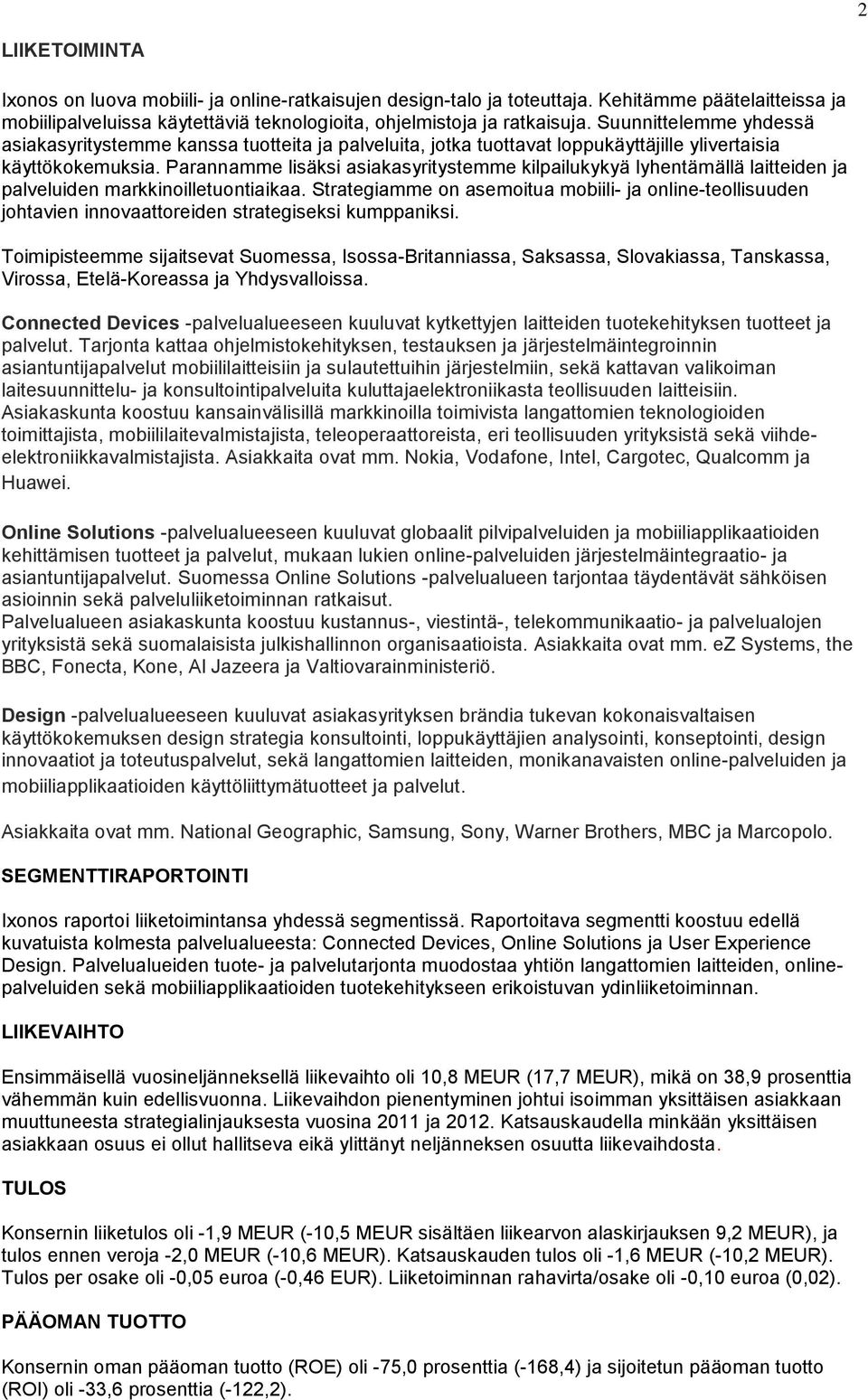 Parannamme lisäksi asiakasyritystemme kilpailukykyä lyhentämällä laitteiden ja palveluiden markkinoilletuontiaikaa.