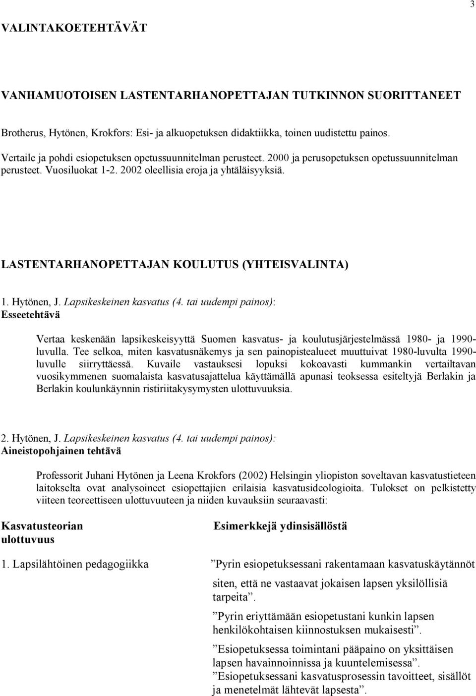 LASTENTARHANOPETTAJAN KOULUTUS (YHTEISVALINTA) 1. Hytönen, J. Lapsikeskeinen kasvatus (4.