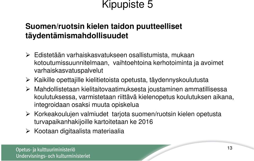 täydennyskoulutusta Mahdollistetaan kielitaitovaatimuksesta joustaminen ammatillisessa koulutuksessa, varmistetaan riittävä kielenopetus koulutuksen