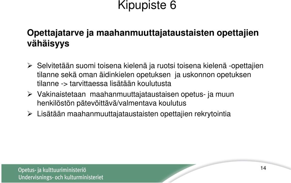 opetuksen tilanne -> tarvittaessa lisätään koulutusta Vakinaistetaan maahanmuuttajataustaisen opetus-