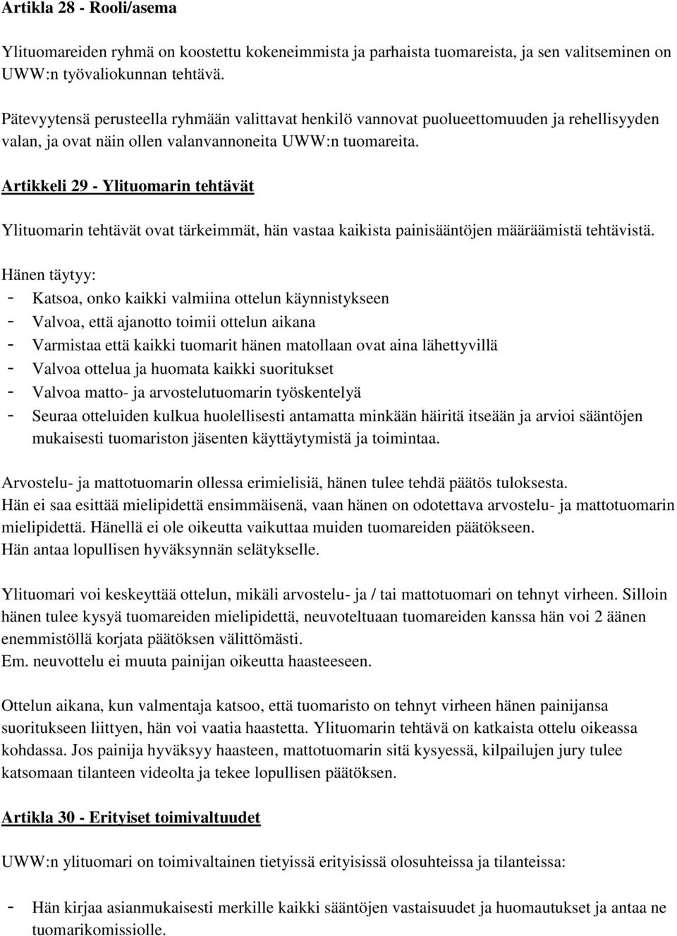 Artikkeli 29 - Ylituomarin tehtävät Ylituomarin tehtävät ovat tärkeimmät, hän vastaa kaikista painisääntöjen määräämistä tehtävistä.