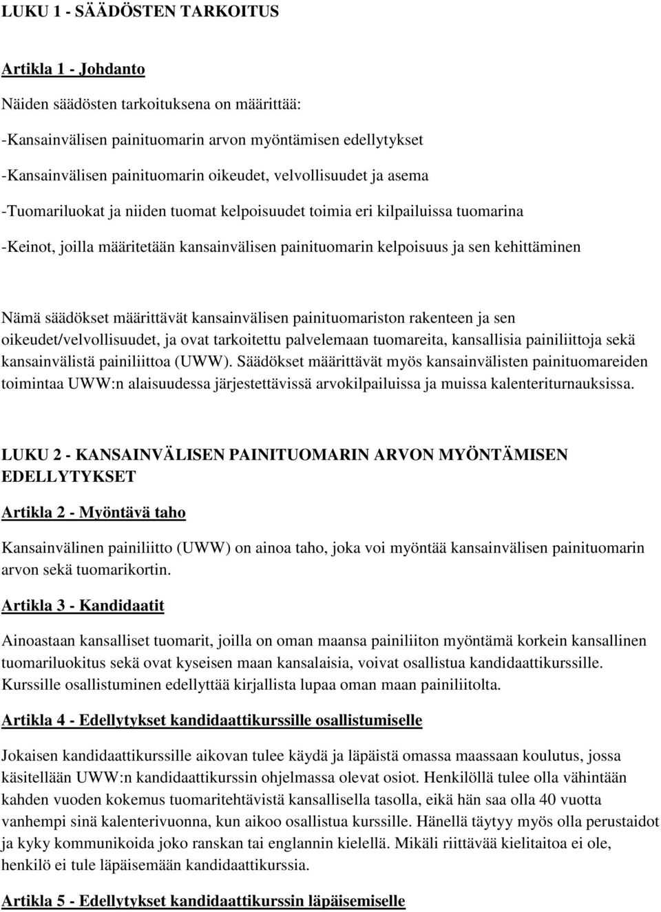 säädökset määrittävät kansainvälisen painituomariston rakenteen ja sen oikeudet/velvollisuudet, ja ovat tarkoitettu palvelemaan tuomareita, kansallisia painiliittoja sekä kansainvälistä painiliittoa