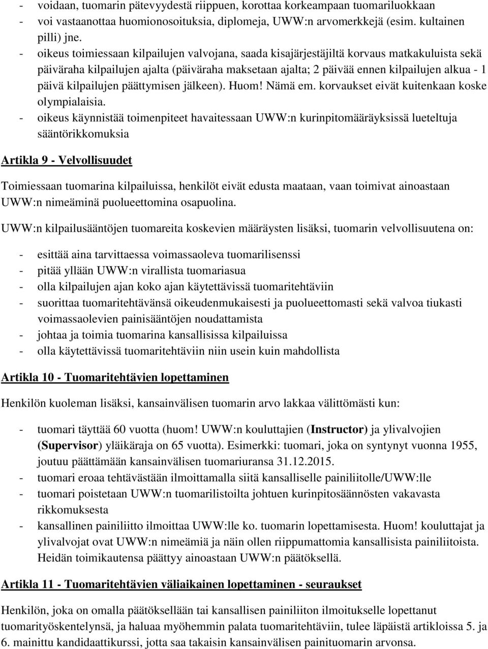 kilpailujen päättymisen jälkeen). Huom! Nämä em. korvaukset eivät kuitenkaan koske olympialaisia.