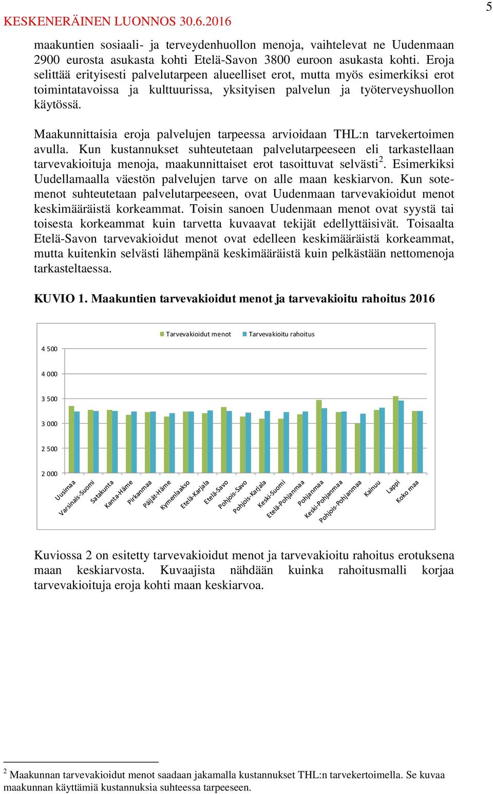 5 Maakunnittaisia eroja palvelujen tarpeessa arvioidaan THL:n tarvekertoimen avulla.