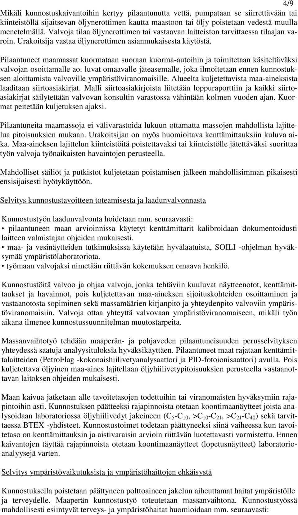 Pilaantuneet maamassat kuormataan suoraan kuorma-autoihin ja toimitetaan käsiteltäväksi valvojan osoittamalle ao.