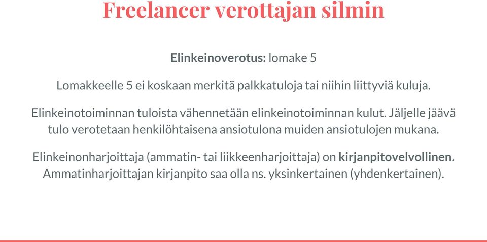 Jäljelle jäävä tulo verotetaan henkilöhtaisena ansiotulona muiden ansiotulojen mukana.