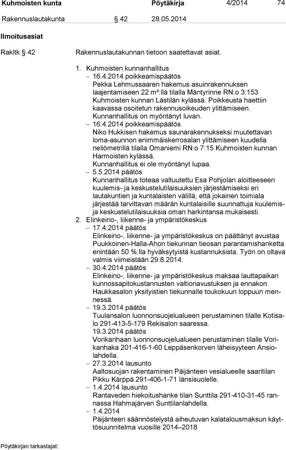 2014 poikkeamispäätös Niko Hukkisen hakemus saunarakennukseksi muutettavan loma-asunnon enimmäiskerrosalan ylittämiseen kuudella neliömetrillä tilalla Omaniemi RN:o 7:15 Kuhmoisten kunnan Harmoisten