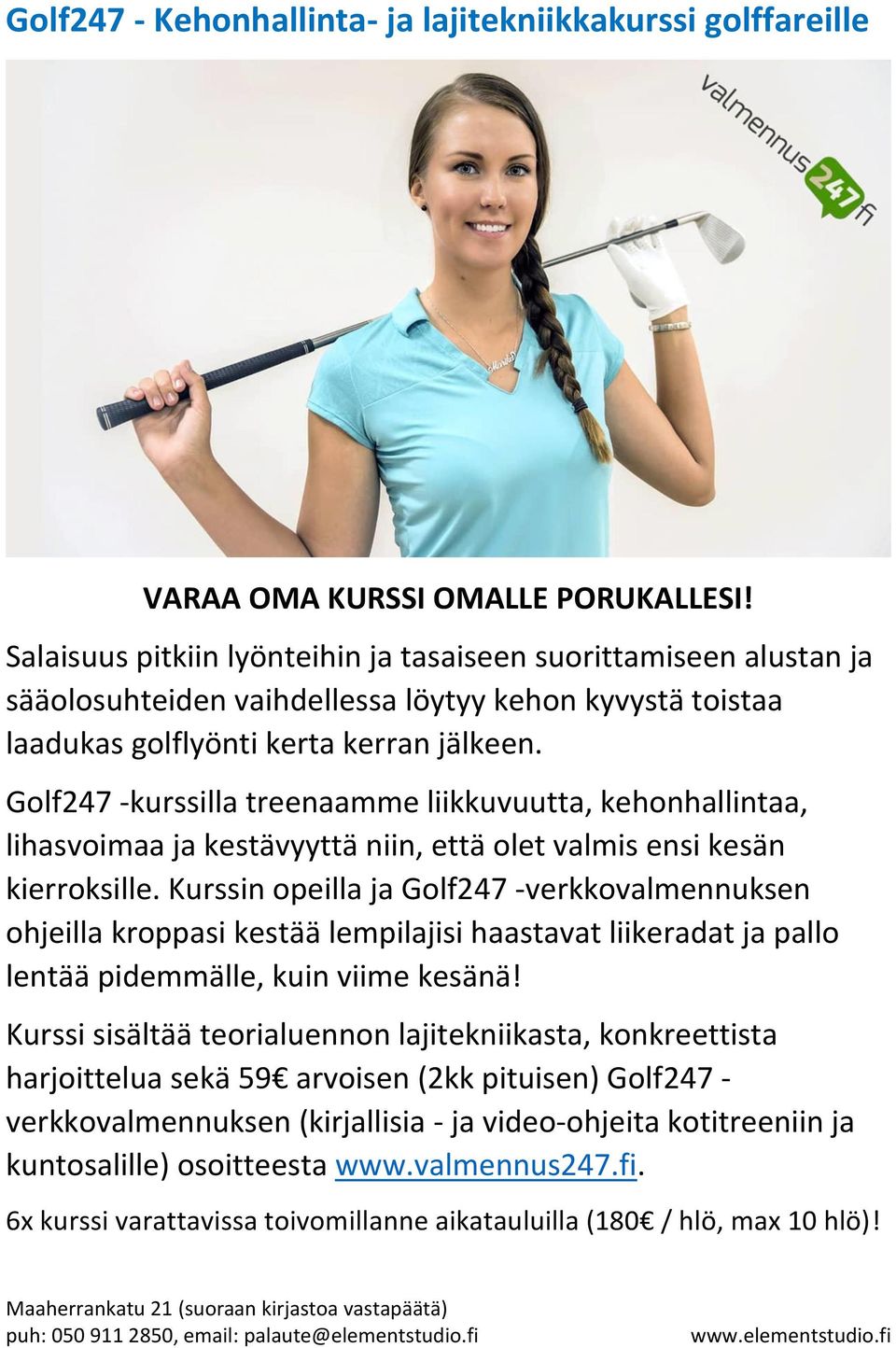 Golf247 -kurssilla treenaamme liikkuvuutta, kehonhallintaa, lihasvoimaa ja kestävyyttä niin, että olet valmis ensi kesän kierroksille.