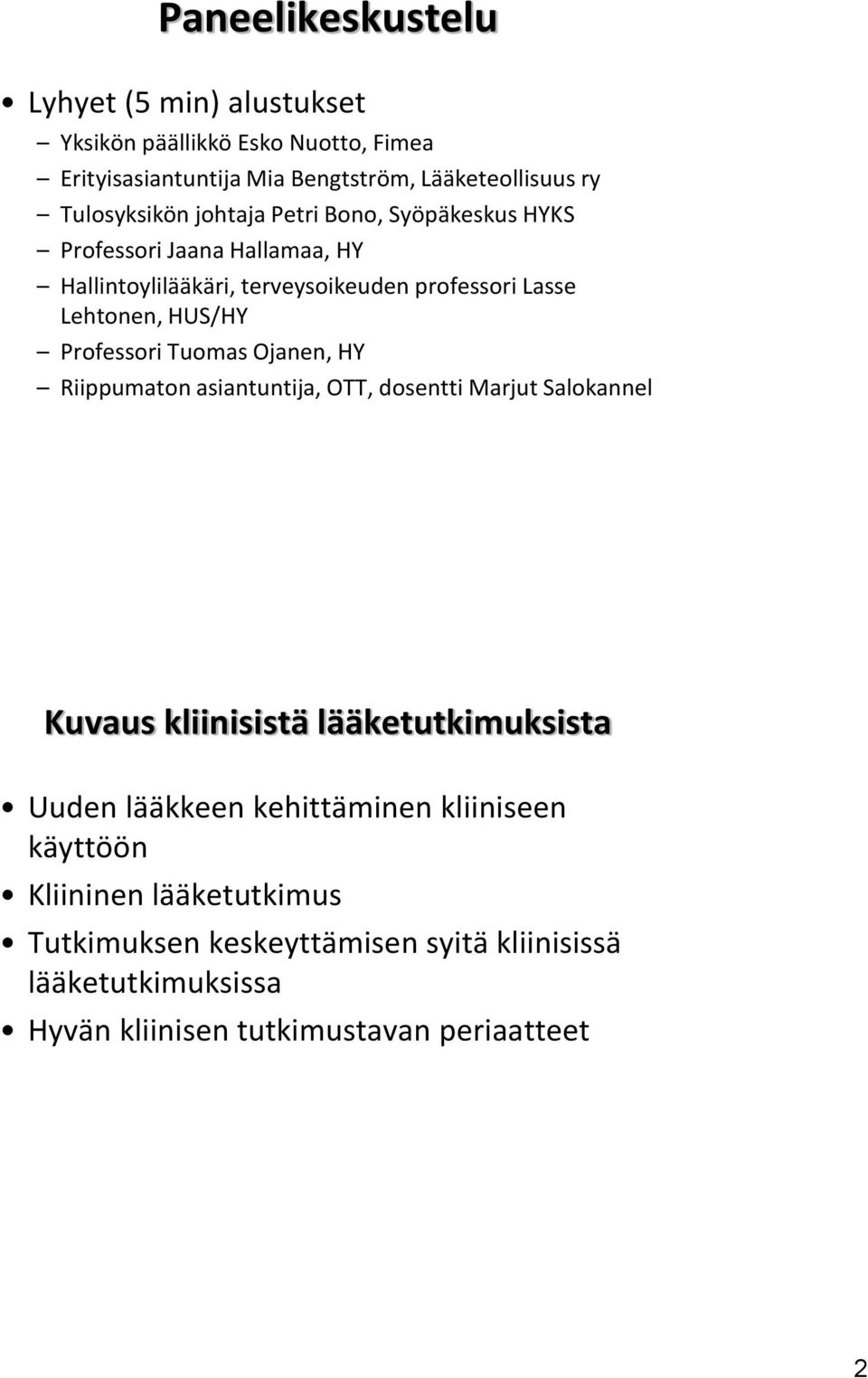 HUS/HY Professori Tuomas Ojanen, HY Riippumaton asiantuntija, OTT, dosentti Marjut Salokannel Kuvaus kliinisistä lääketutkimuksista Uuden lääkkeen