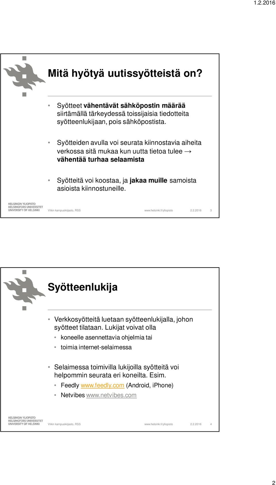 asioista kiinnostuneille. 2.2.2016 3 Syötteenlukija Verkkosyötteitä luetaan syötteenlukijalla, johon syötteet tilataan.