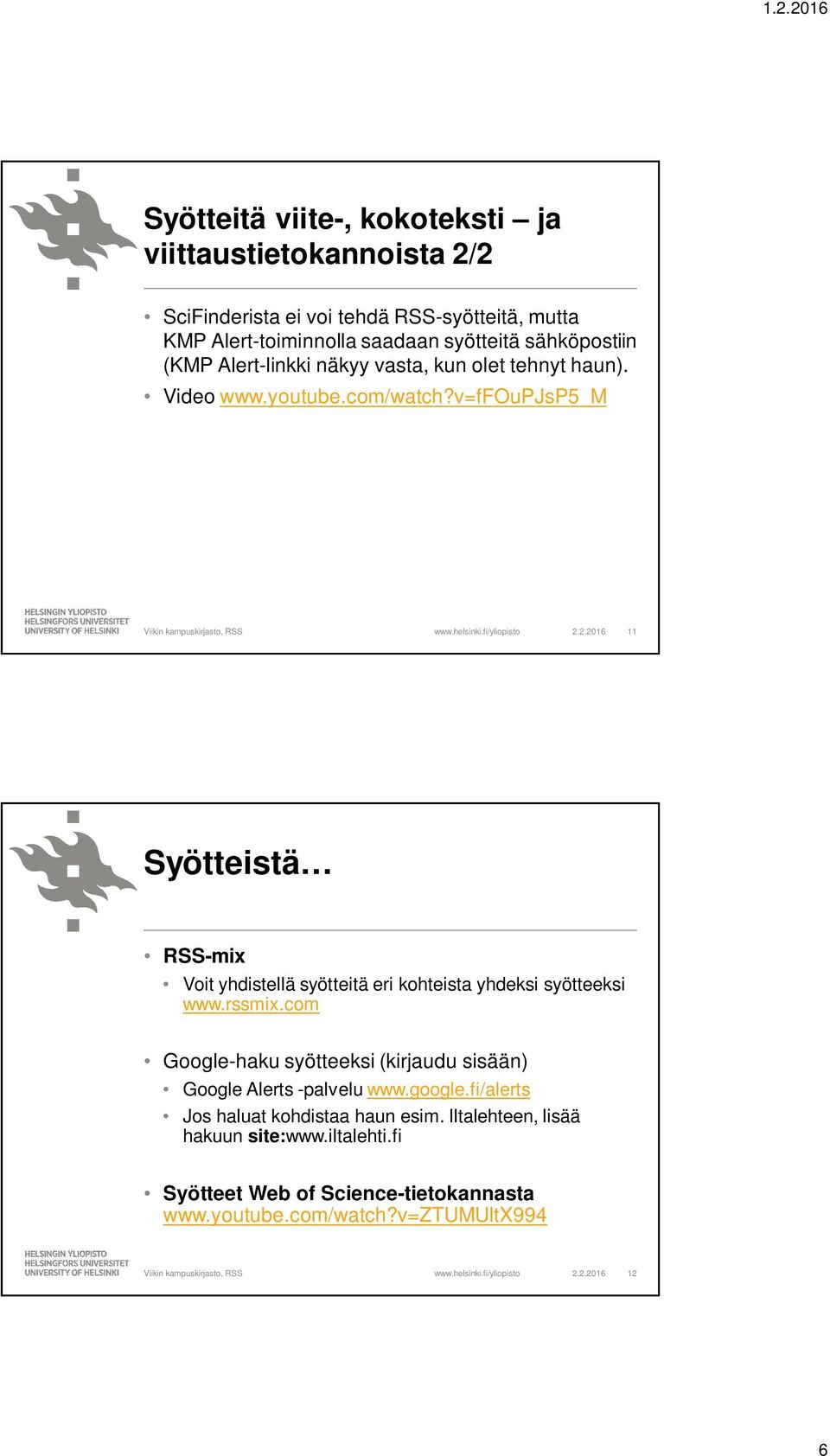 2.2016 11 Syötteistä RSS-mix Voit yhdistellä syötteitä eri kohteista yhdeksi syötteeksi www.rssmix.