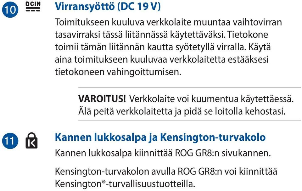 Käytä aina toimitukseen kuuluvaa verkkolaitetta estääksesi tietokoneen vahingoittumisen. VAROITUS! Verkkolaite voi kuumentua käytettäessä.