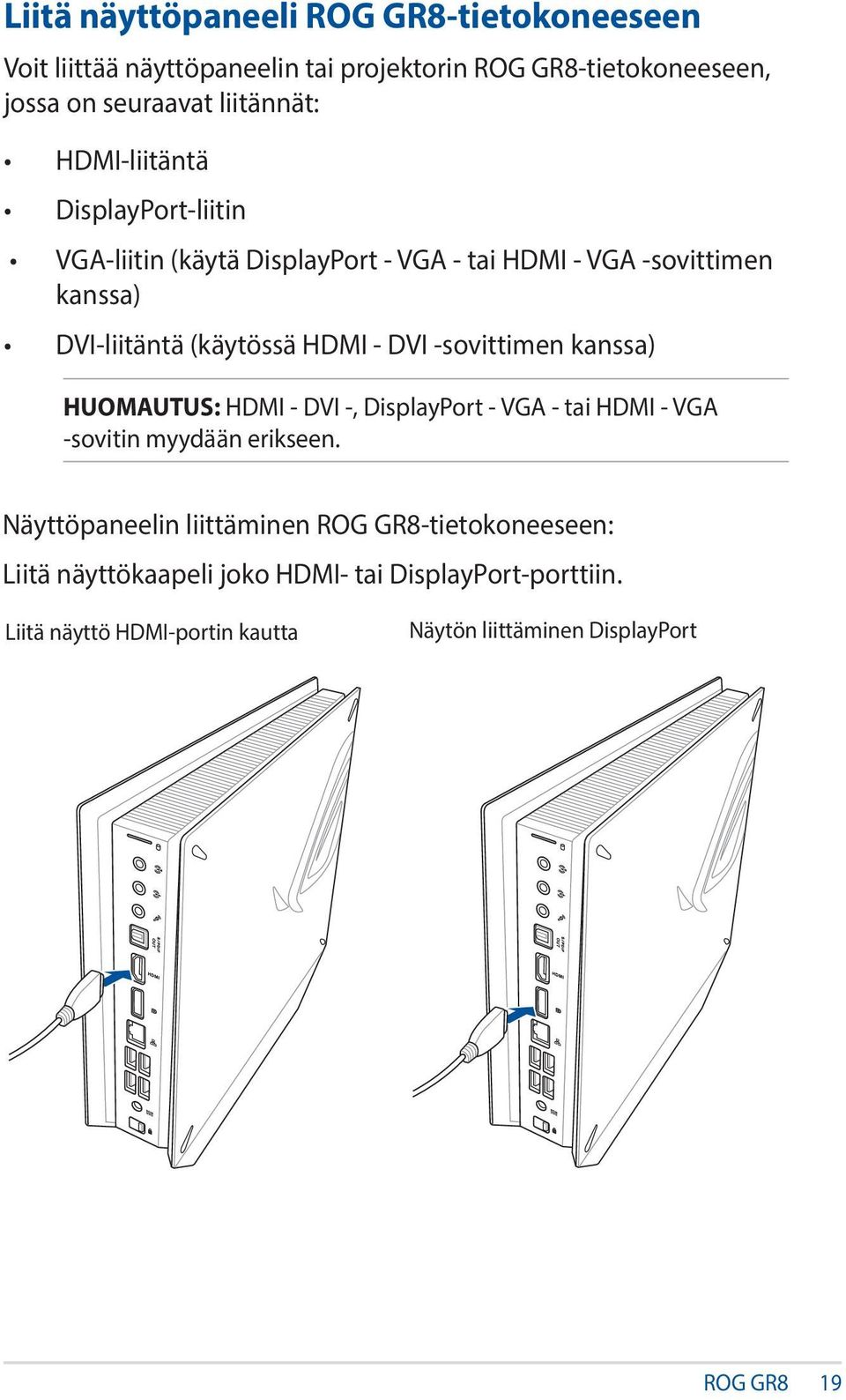 -sovittimen kanssa) HUOMAUTUS: HDMI - DVI -, DisplayPort - VGA - tai HDMI - VGA -sovitin myydään erikseen.