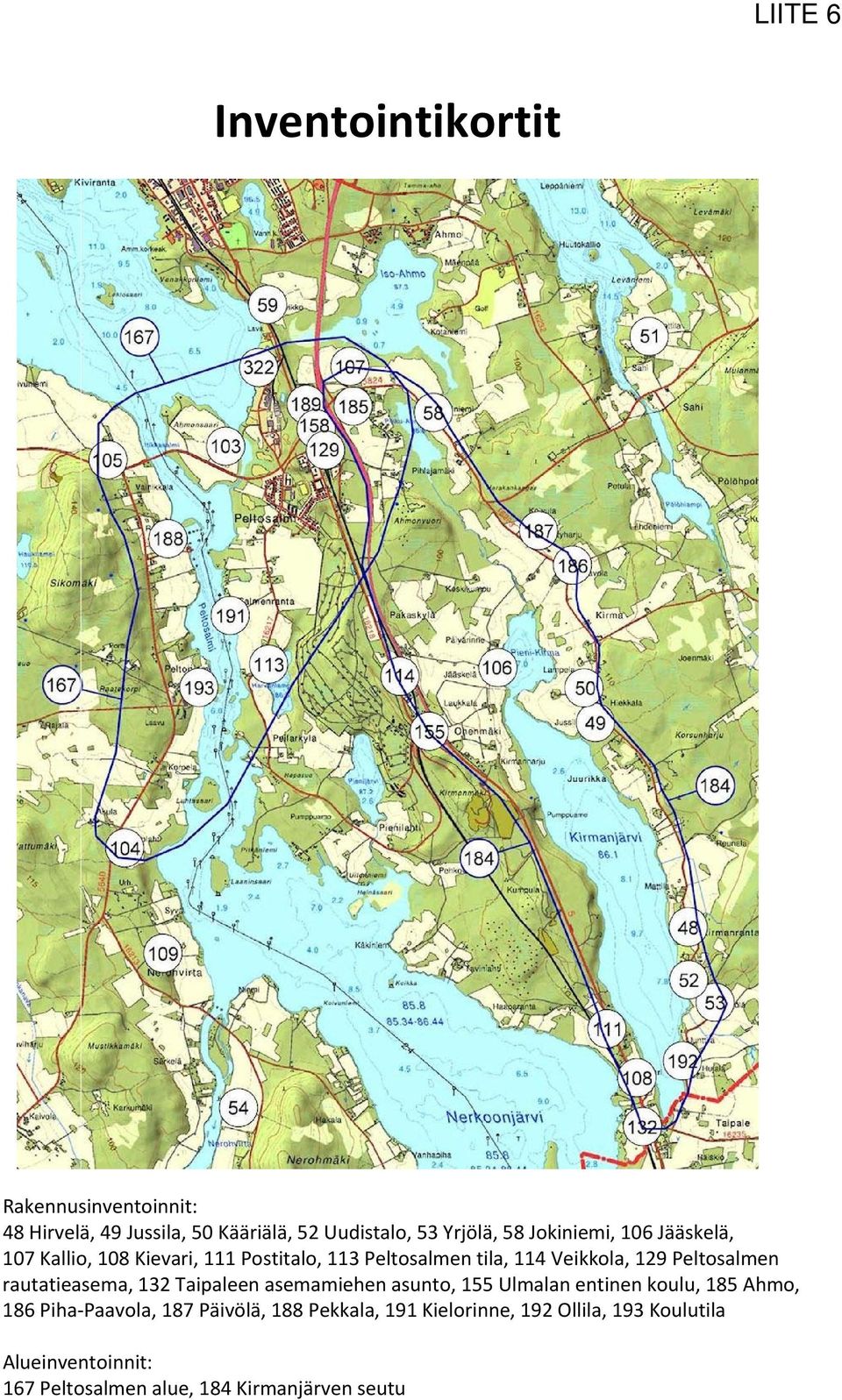 Peltosalmen rautatieasema, 132 Taipaleen asemamiehen asunto, 155 Ulmalan entinen koulu, 185 Ahmo, 186 Piha