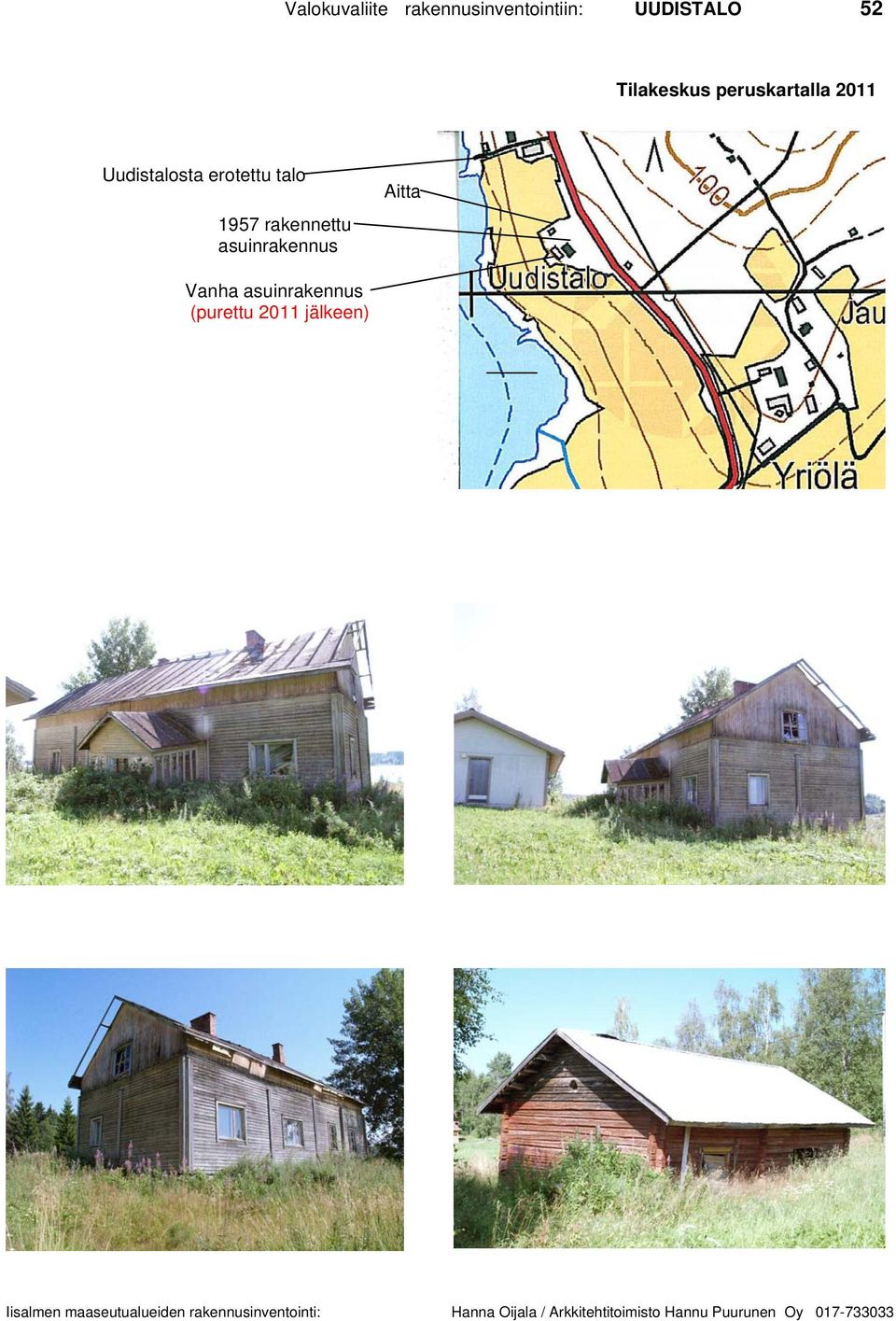 asuinrakennus Aitta Vanha asuinrakennus (purettu 2011 jälkeen) Iisalmen