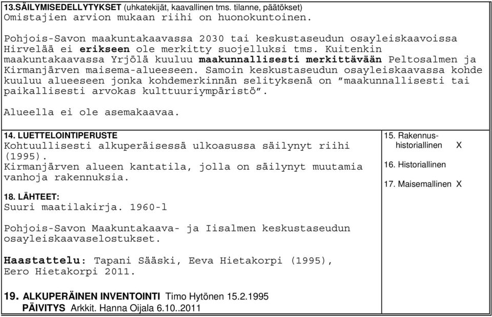 Kuitenkin maakuntakaavassa Yrjölä kuuluu maakunnallisesti merkittävään Peltosalmen ja Kirmanjärven maisema-alueeseen.