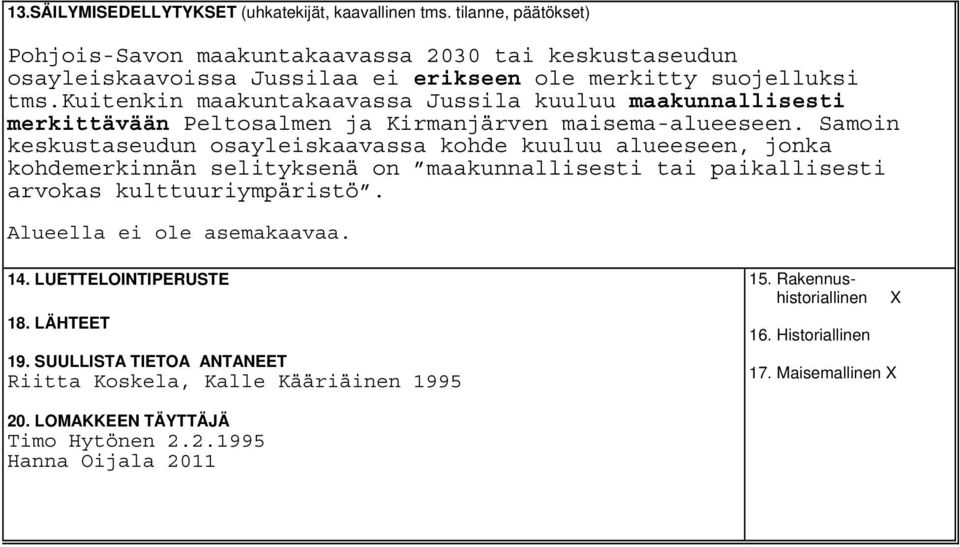 kuitenkin maakuntakaavassa Jussila kuuluu maakunnallisesti merkittävään Peltosalmen ja Kirmanjärven maisema-alueeseen.
