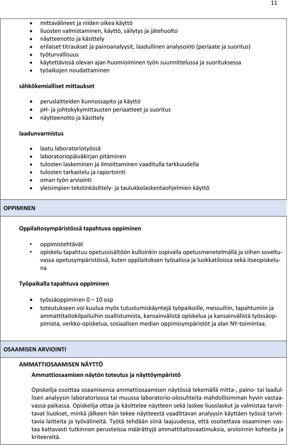 johtokykymittausten periaatteet ja suoritus näytteenotto ja käsittely laadunvarmistus laatu laboratoriotyössä laboratoriopäiväkirjan pitäminen tulosten laskeminen ja ilmoittaminen vaaditulla