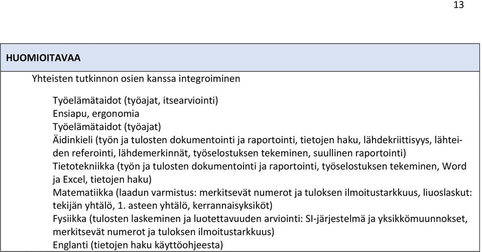 raportointi, työselostuksen tekeminen, Word ja Excel, tietojen haku) Matematiikka (laadun varmistus: merkitsevät numerot ja tuloksen ilmoitustarkkuus, liuoslaskut: tekijän yhtälö, 1.
