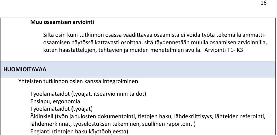 Arviointi T1 K3 HUOMIOITAVAA Yhteisten tutkinnon osien kanssa integroiminen Työelämätaidot (työajat, itsearvioinnin taidot) Ensiapu, ergonomia Työelämätaidot