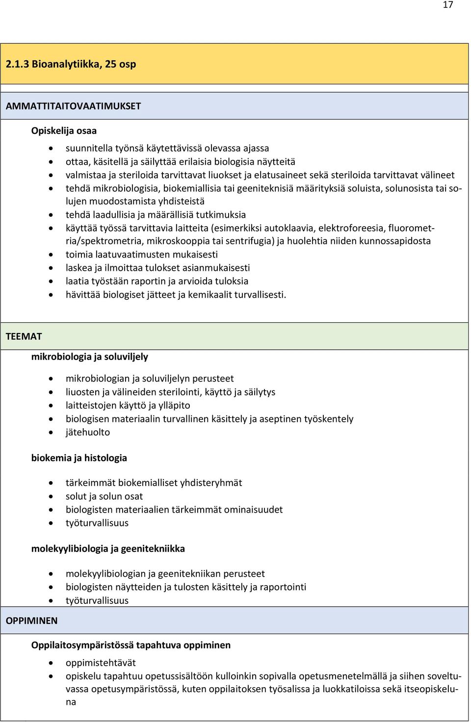 muodostamista yhdisteistä tehdä laadullisia ja määrällisiä tutkimuksia käyttää työssä tarvittavia laitteita (esimerkiksi autoklaavia, elektroforeesia, fluorometria/spektrometria, mikroskooppia tai