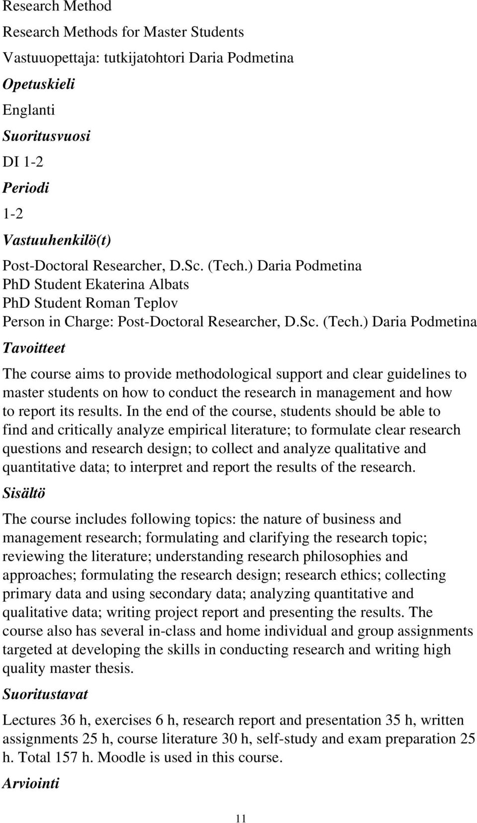 ) Daria Podmetina The course aims to provide methodological support and clear guidelines to master students on how to conduct the research in management and how to report its results.