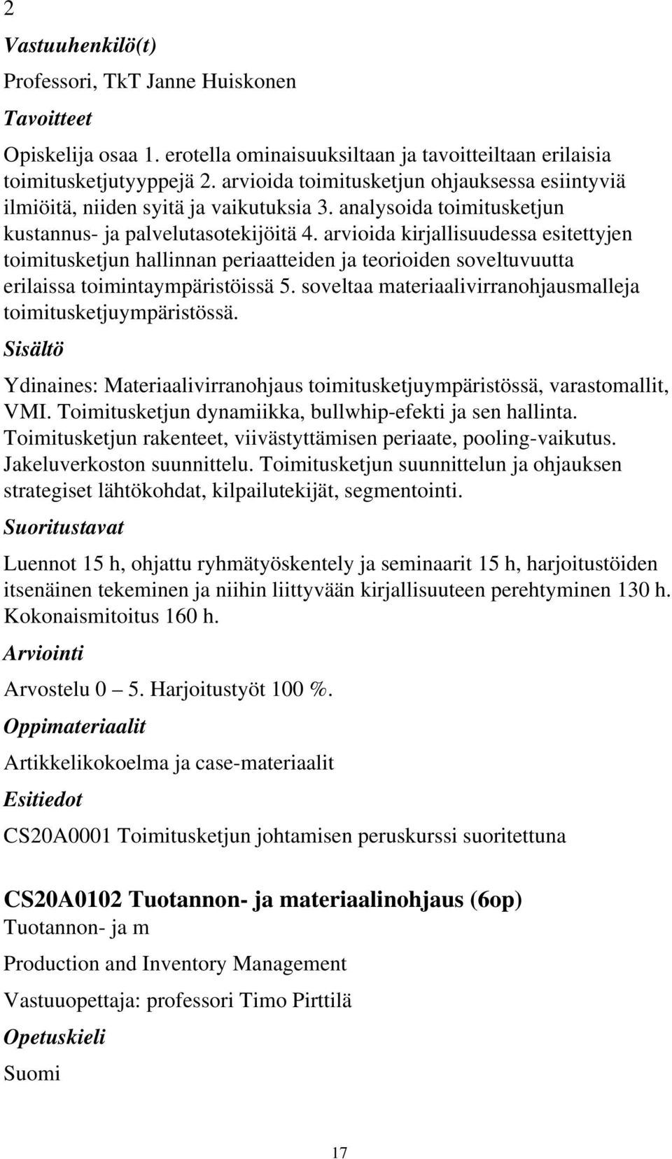 arvioida kirjallisuudessa esitettyjen toimitusketjun hallinnan periaatteiden ja teorioiden soveltuvuutta erilaissa toimintaympäristöissä 5.